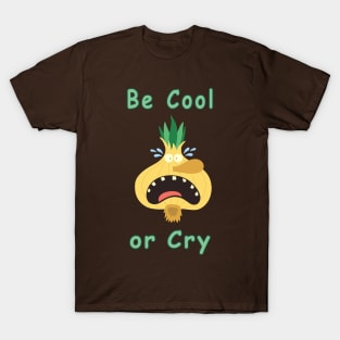 Be Cool or Cry T-Shirt